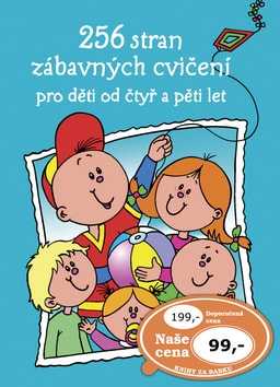 256 stran zábavných cvičení pro děti od čtyř a pěti let 256 stran zábavných cvičení pro děti od čtyř a pěti let