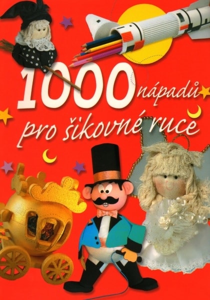 1000 nápadů pro šikovné ruce 1000 nápadů pro šikovné ruce